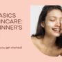 basics of skin care guide for beginners